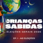 Podcast Crianças Sabidas volta para discutir as Eleições Gerais 2026